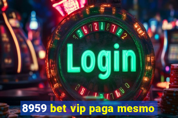 8959 bet vip paga mesmo